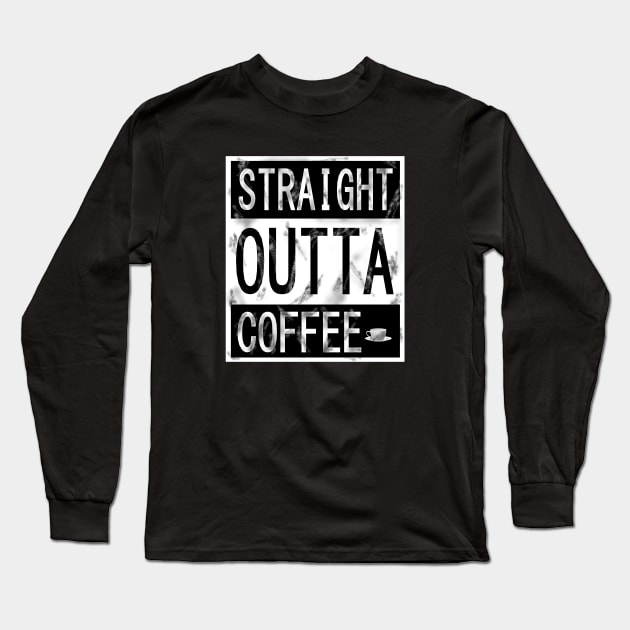 STRAIGHT OUTTA COFFEE Long Sleeve T-Shirt by KJKlassiks